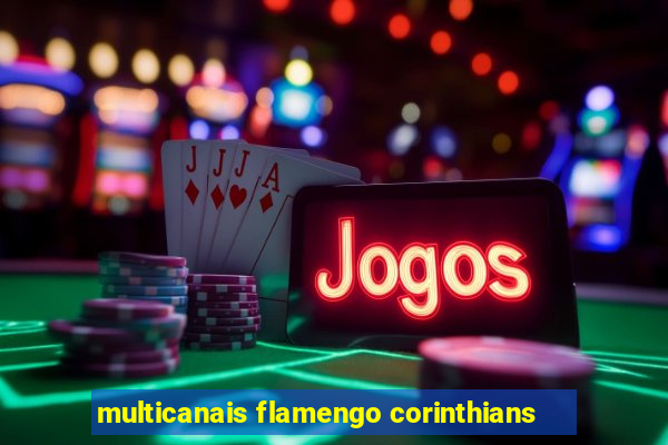 multicanais flamengo corinthians